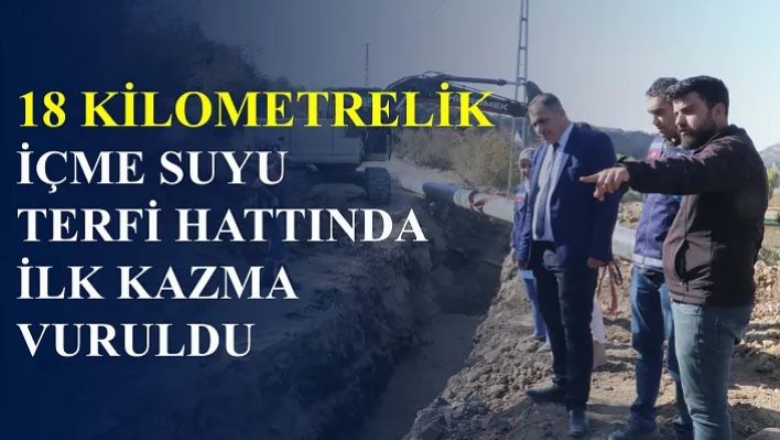 18 kilometrelik içme suyu terfi hattında ilk kazma vuruldu