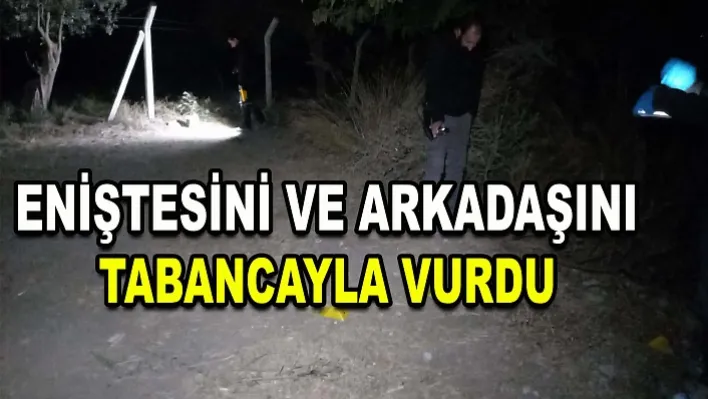 Manisa'da eniştesini ve arkadaşını tabancayla vurdu