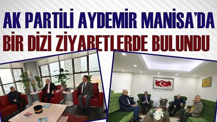 Ak Parti Milletvekili Uğur Aydemir Manisa'da Bir Dizi Ziyaretlerde Bulundu