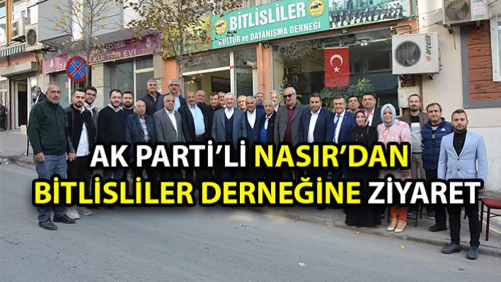 Ak Parti'li Nasır'dan Bitlisliler Derneğine Ziyaret