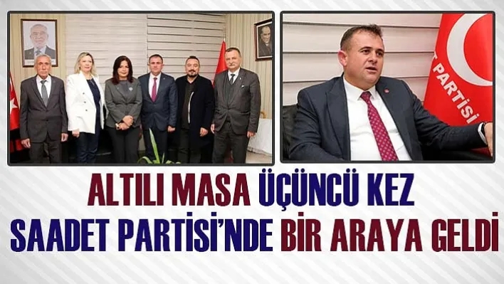 Altılı Masa Üçüncü Kez Saadet Partisi'nde Bir Araya Geldi