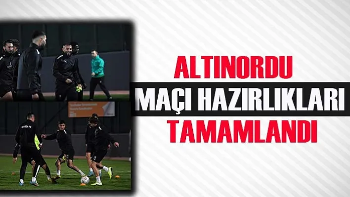 Altınordu Maçı Hazırlıkları Tamamlandı