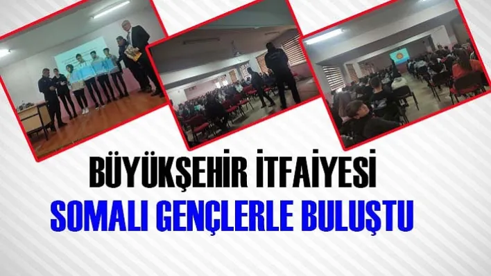 Büyükşehir İtfaiyesi Somalı Gençlerle Buluştu