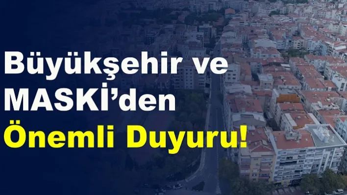 Büyükşehir ve MASKİ'den Önemli Duyuru! O cadde trafiğe kapatılacak