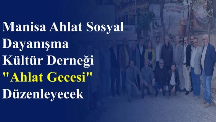 Manisa Ahlat Sosyal Dayanışma Kültür Derneği &quotAhlat Gecesi" düzenleyecek