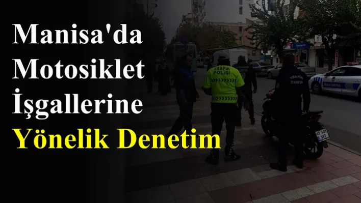 Manisa'da Motosiklet İşgallerine Yönelik Denetim