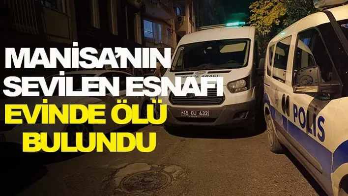 Manisa'nın Sevilen Esnafı Evinde Ölü Bulundu