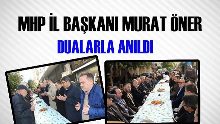 MHP İl Başkanı Murat Öner Dualarla Anıldı