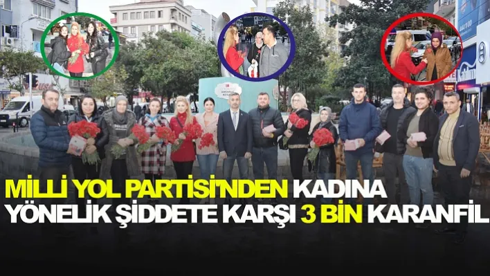 Milli Yol Partisi'nden Kadına Yönelik Şiddete Karşı 3 Bin Karanfil