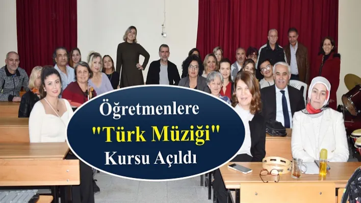 Öğretmenlere &quotTürk Müziği" kursu açıldı