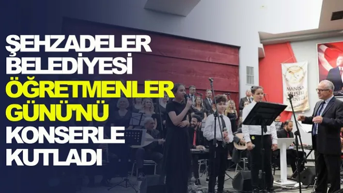 Şehzadeler Belediyesi Öğretmenler Günü'nü Konserle Kutladı