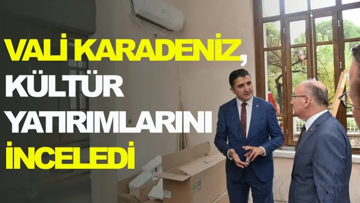 Vali Karadeniz, Kültür Yatırımlarını İnceledi