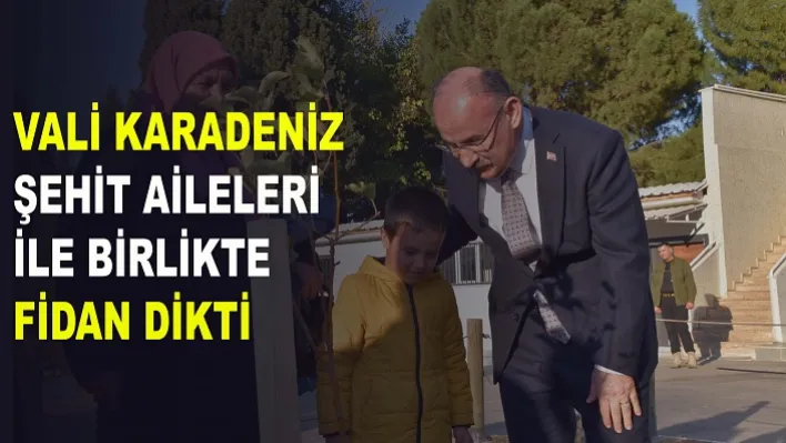 Vali Karadeniz, Şehit Aileleri İle Birlikte Fidan Dikti