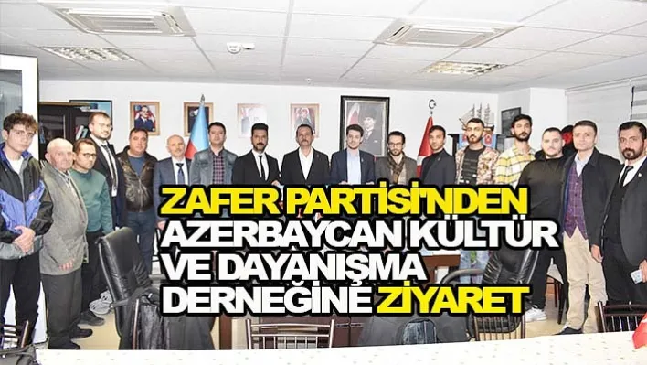 Zafer Partisi'nden Manisa Azerbaycan Kültür ve Dayanışma Derneğine ziyaret