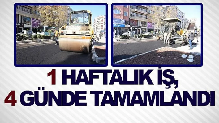 1 HAFTALIK İŞ, 4 GÜNDE TAMAMLANDI