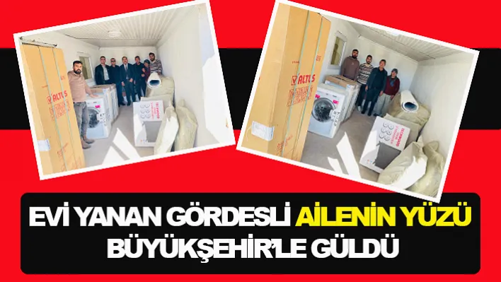 Evi Yanan Gördesli Ailenin Yüzü Büyükşehir'le Güldü