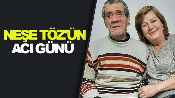 Neşe Töz'ün Acı Günü