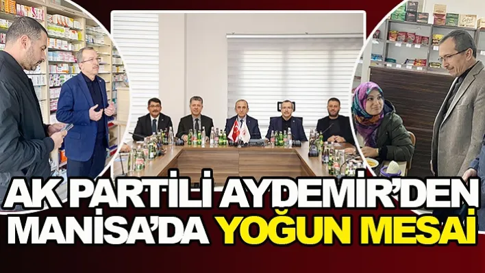 Ak Partili Aydemir'den Manisa'da Yoğun Mesai