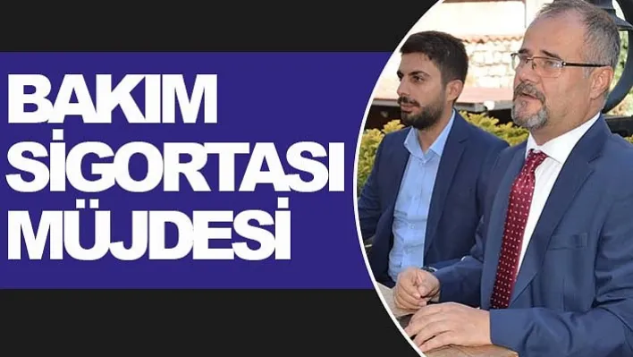 BAKIM SİGORTASI MÜJDESİ