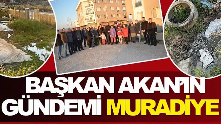 BAŞKAN AKAN'IN GÜNDEMİ MURADİYE