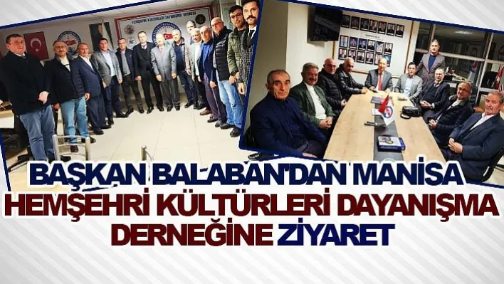 Başkan Balaban'dan Manisa Hemşehri Kültürleri Dayanışma Derneğine Ziyaret