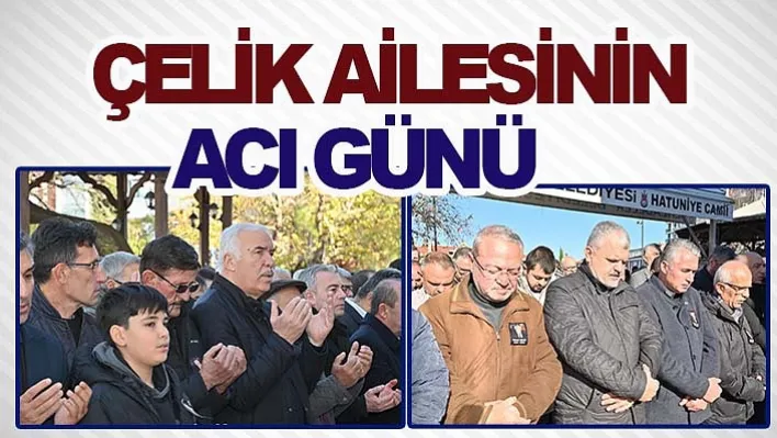 Çelik Ailesinin Acı Günü