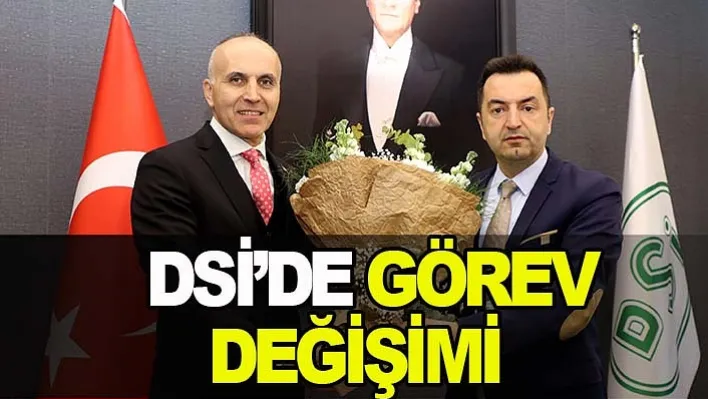 DSİ'de Görev Değişimi