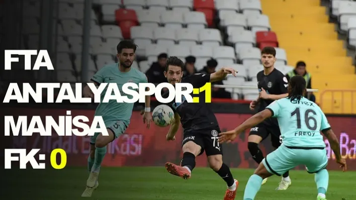 FTA Antalyaspor: 1 – Manisa FK: 0