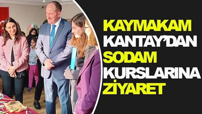 Kaymakam Kantay'dan Sodam Kurslarına Ziyaret