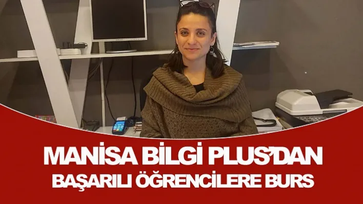 Manisa Bilgi Plus'dan Başarılı Öğrencilere Burs