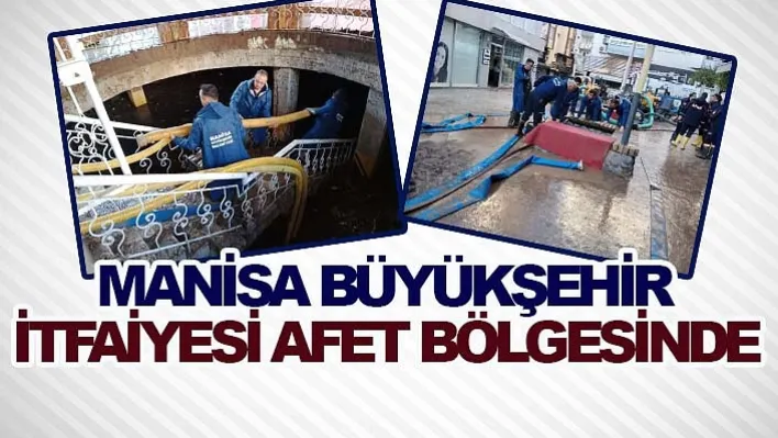 Manisa Büyükşehir İtfaiyesi Afet Bölgesinde