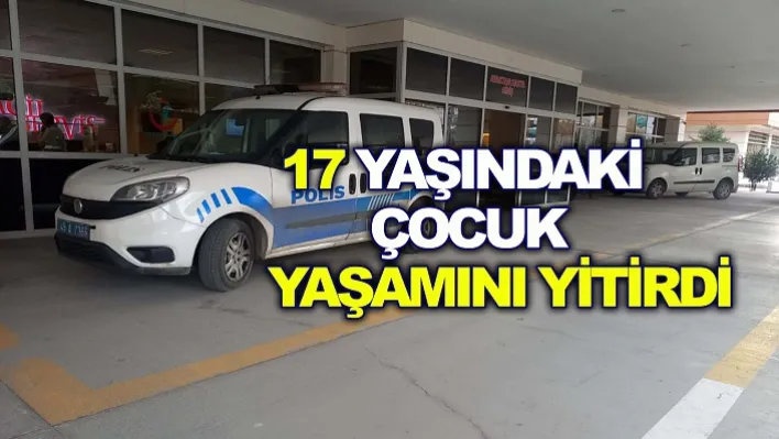 Manisa'da 17 yaşındaki çocuk yaşamını yitirdi