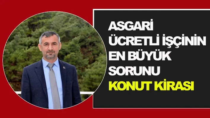 MANİSA'DA ASGARİ ÜCRETLİ İŞÇİNİN EN BÜYÜK SORUNU KONUT KİRASI