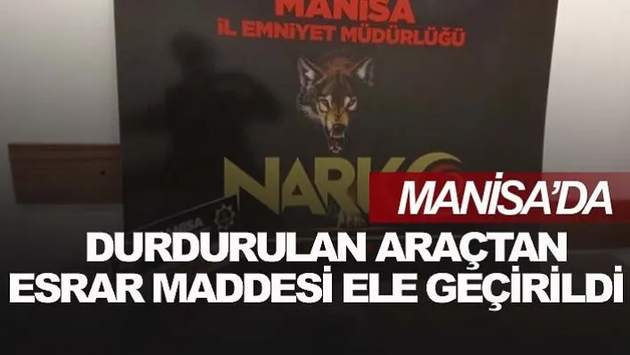 Manisa'da durdurulan araçtan esrar maddesi ele geçirildi