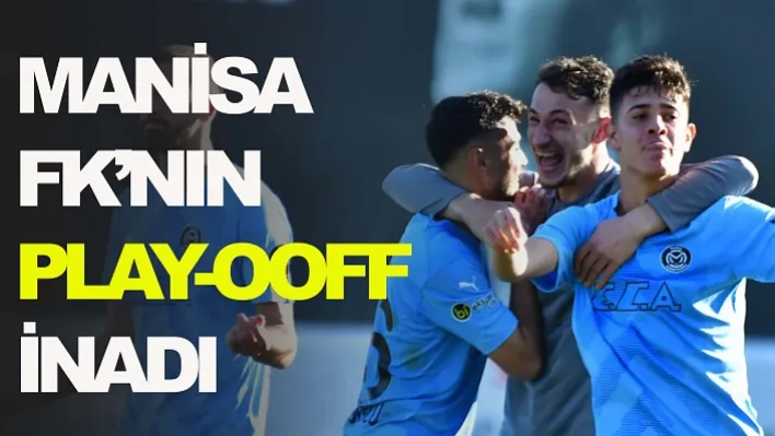 Manisa FK'nın play-ooff inadı