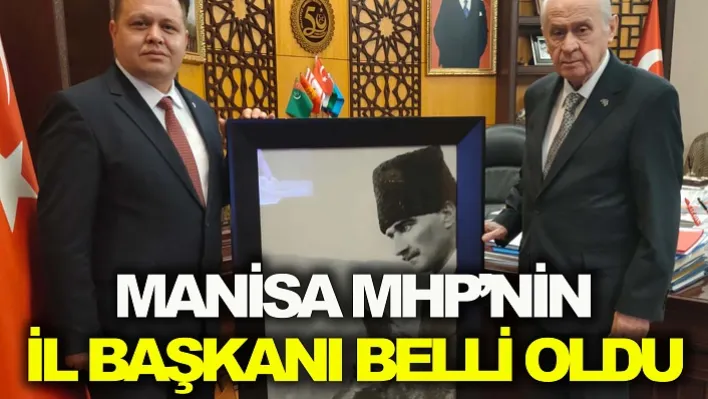 Manisa MHP'nin İl Başkanı Belli oldu