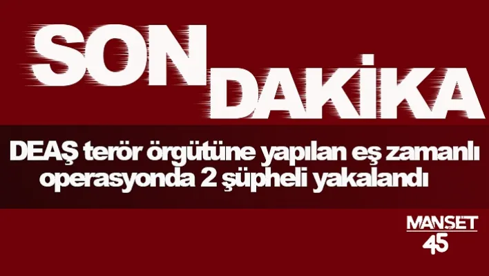 Manisa'da DEAŞ terör örgütüne operasyon: 2 şüpheli yakalandı