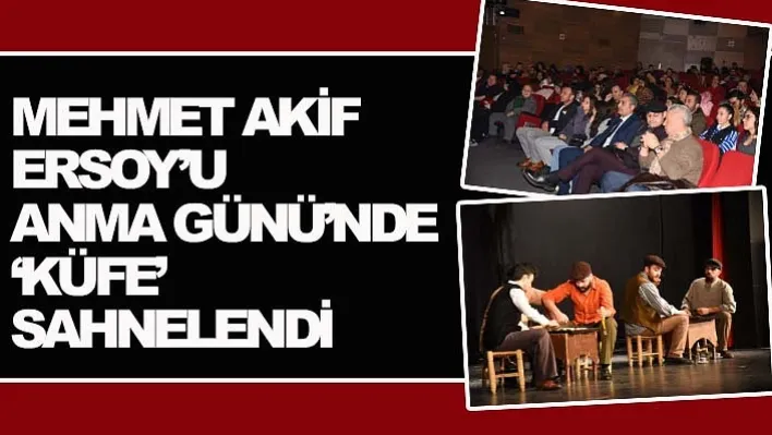 Mehmet Akif Ersoy'u Anma Günü'nde 'Küfe' Sahnelendi