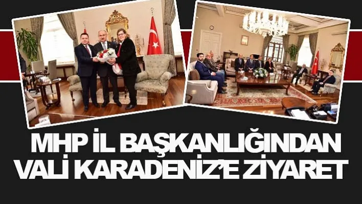 MHP İl Başkanlığından Vali Karadeniz'e Ziyaret