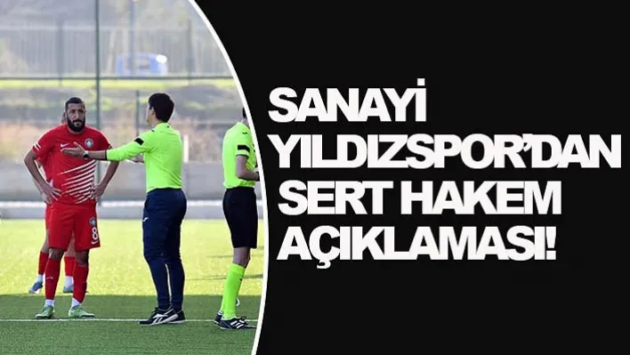 Sanayi yıldızspor'dan sert hakem açıklaması!