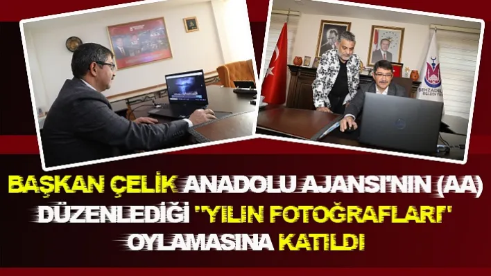 Şehzadeler ilçesi Belediye Başkanı Ömer Faruk Çelik Anadolu Ajansı'nın (AA) düzenlediği "Yılın Fotoğrafları" oylamasına katıldı