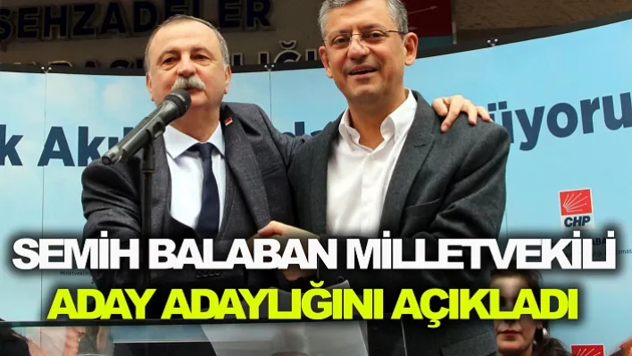 Semih balaban, milletvekili aday adaylığını açıkladı