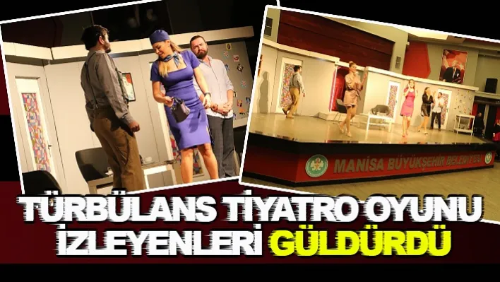 Türbülans Tiyatro Oyunu İzleyenleri Güldürdü