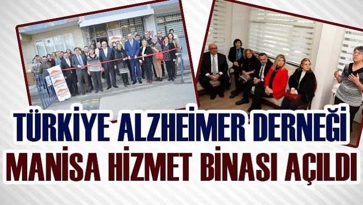 Türkiye Alzheimer Derneği Manisa Hizmet Binası Faaliyete Açıldı