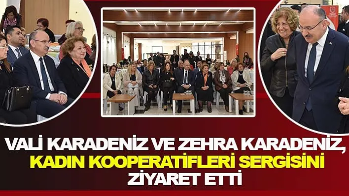 Vali Karadeniz Ve Zehra Karadeniz, Kadın Kooperatifleri Sergisini Ziyaret Etti