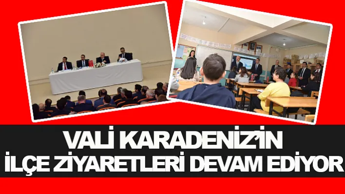 Vali Karadeniz'in İlçe Ziyaretleri Devam Ediyor