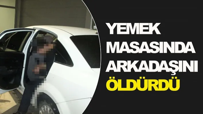 Yemek Masasında Arkadaşını Öldürdü