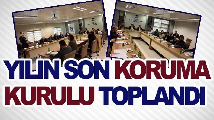 Yılın Son Koruma Kurulu Toplandı