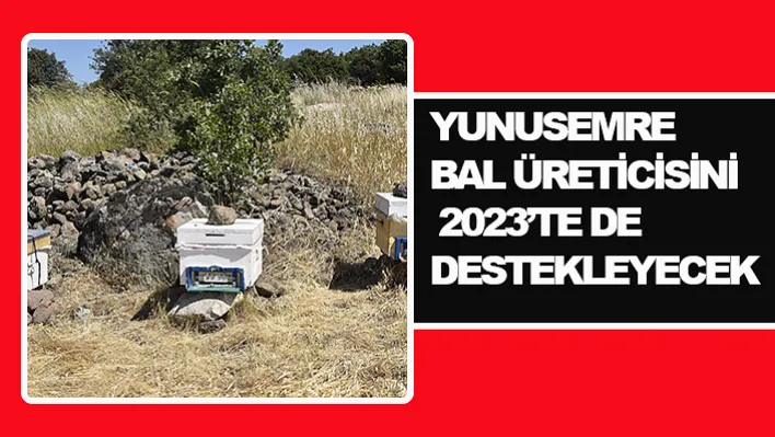 YUNUSEMRE BAL ÜRETİCİSİNİ 2023'TE DE DESTEKLEYECEK