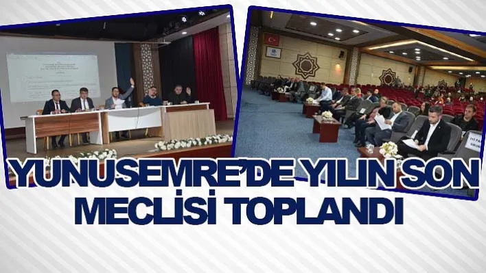 Yunusemre'de Yılın Son Meclisi Toplandı